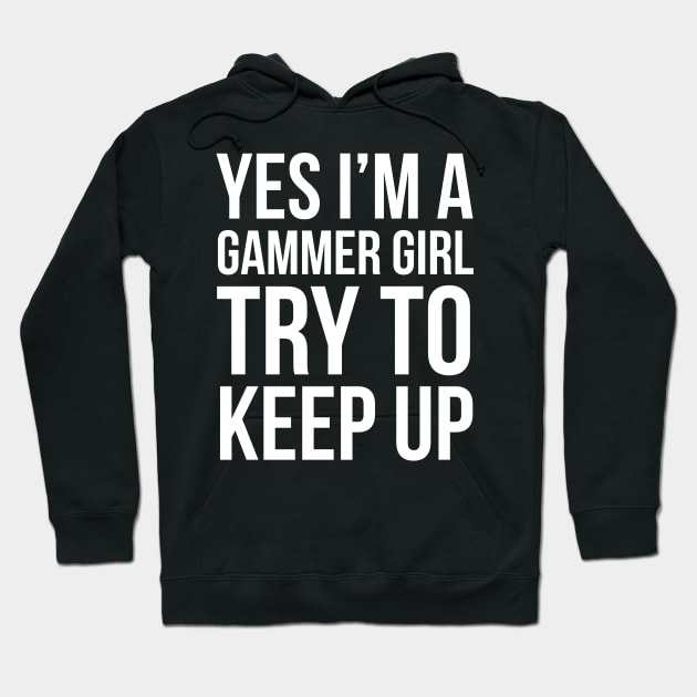 I'm A Gammer Girl Try To Keep Up Hoodie by evokearo